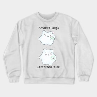 Amoeba hugs are often fatal. Biology Pun Fun Crewneck Sweatshirt